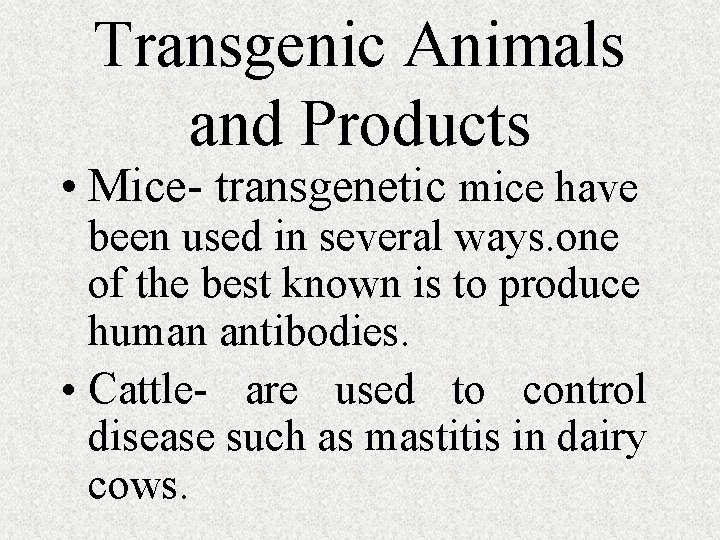 Transgenic Animals and Products • Mice- transgenetic mice have been used in several ways.