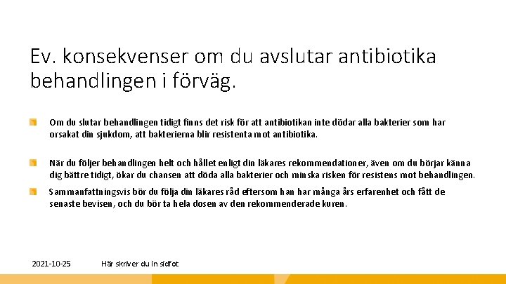 Ev. konsekvenser om du avslutar antibiotika behandlingen i förväg. Om du slutar behandlingen tidigt