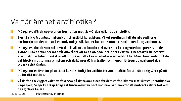 Varför ämnet antibiotika? Många nyanlända upplever en frustration mot sjukvården gällande antibiotika. Svensk sjukvård