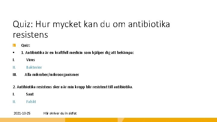 Quiz: Hur mycket kan du om antibiotika resistens Quiz: § 1. Antibiotika är en