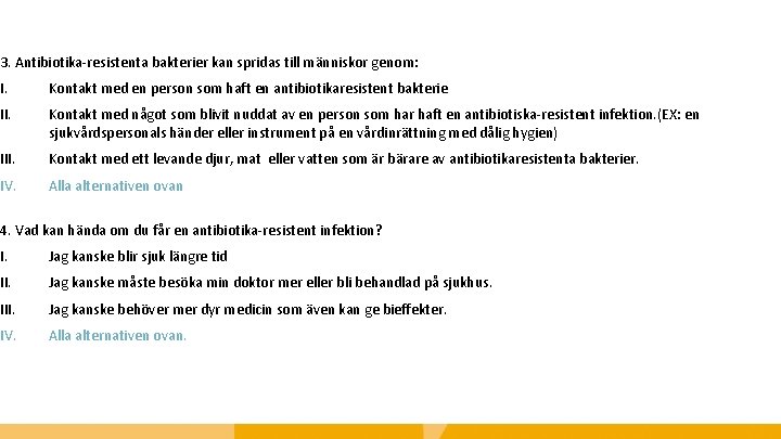 3. Antibiotika-resistenta bakterier kan spridas till människor genom: I. Kontakt med en person som