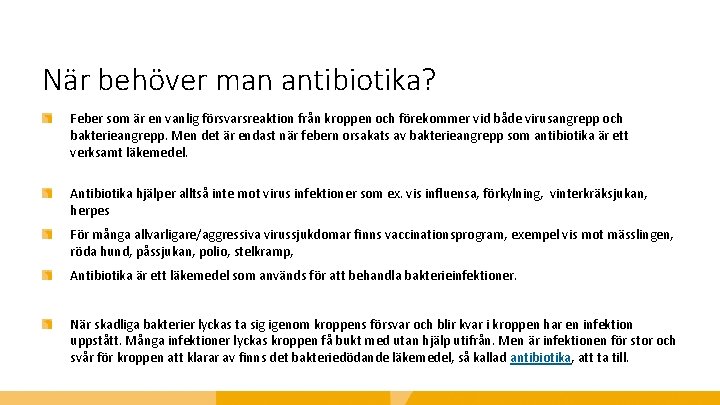 När behöver man antibiotika? Feber som är en vanlig försvarsreaktion från kroppen och förekommer