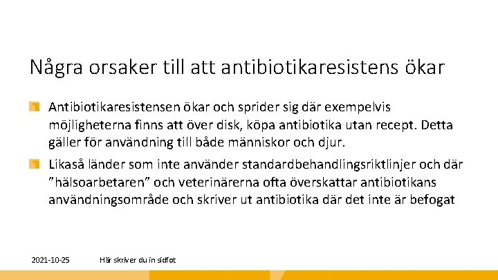 Några orsaker till att antibiotikaresistens ökar Antibiotikaresistensen ökar och sprider sig där exempelvis möjligheterna