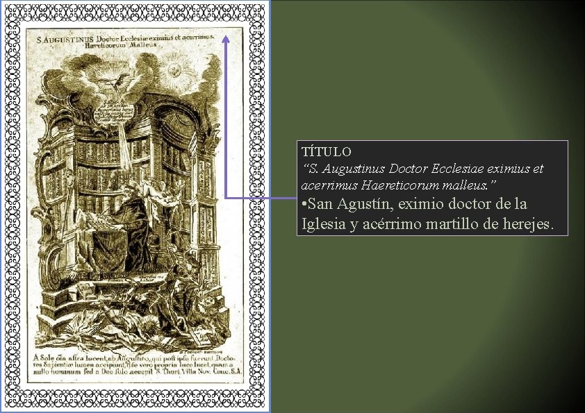 TÍTULO “S. Augustinus Doctor Ecclesiae eximius et acerrimus Haereticorum malleus. ” • San Agustín,