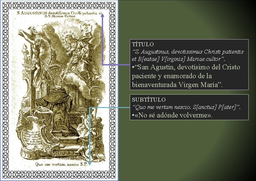 TÍTULO “S. Augustinus, devotissimus Christi patientis et B[eatae] V[irginis] Mariae cultor”. • “San Agustín,