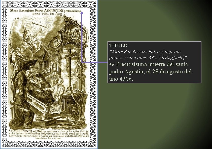 TÍTULO “Mors Sanctissimi Patris Augustini pretiosissima anno 430, 28 Aug[usti]”. • « Preciosísima muerte