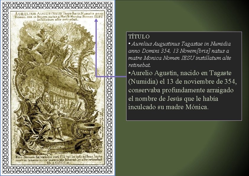 TÍTULO • Aurelius Augustinus Tagastae in Numidia anno Domini 354, 13 Novem[bris] natus a