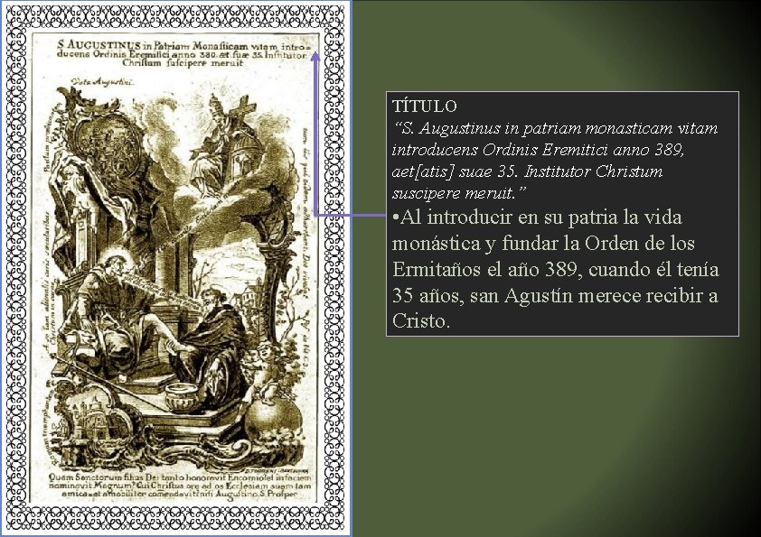 TÍTULO “S. Augustinus in patriam monasticam vitam introducens Ordinis Eremitici anno 389, aet[atis] suae