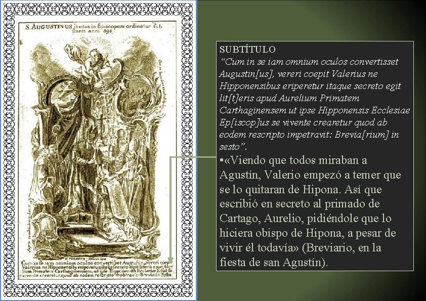 SUBTÍTULO “Cum in se iam omnium oculos convertisset Augustin[us], vereri coepit Valerius ne Hipponensibus