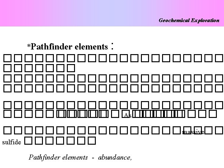 Geochemical Exploration *Pathfinder elements : ��������������������� ���������� As ��������������� massive sulfide ������� Pathfinder elements