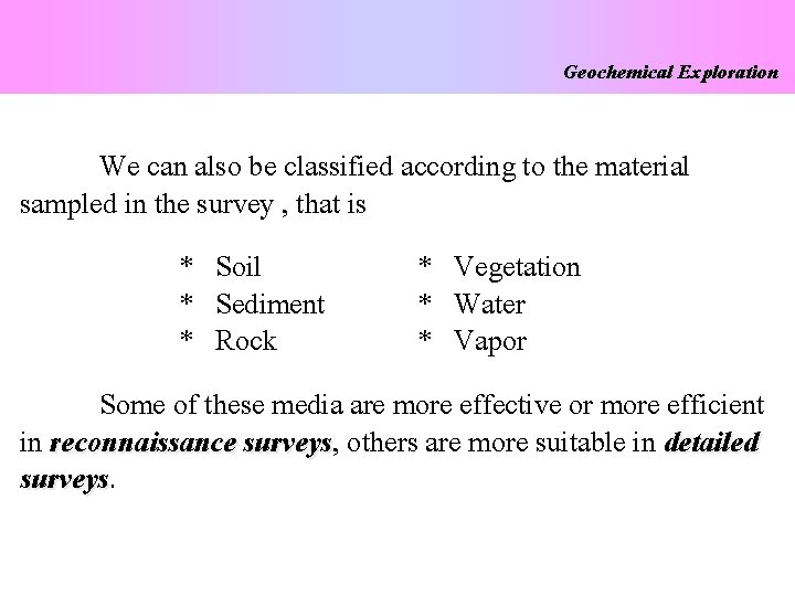 Geochemical Exploration We can also be classified according to the material sampled in the