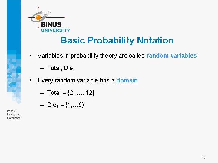 Basic Probability Notation • Variables in probability theory are called random variables – Total,