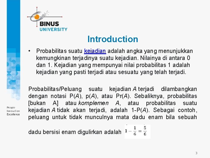 Introduction • Probabilitas suatu kejadian adalah angka yang menunjukkan kemungkinan terjadinya suatu kejadian. Nilainya