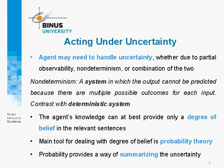 Acting Under Uncertainty • Agent may need to handle uncertainty, whether due to partial