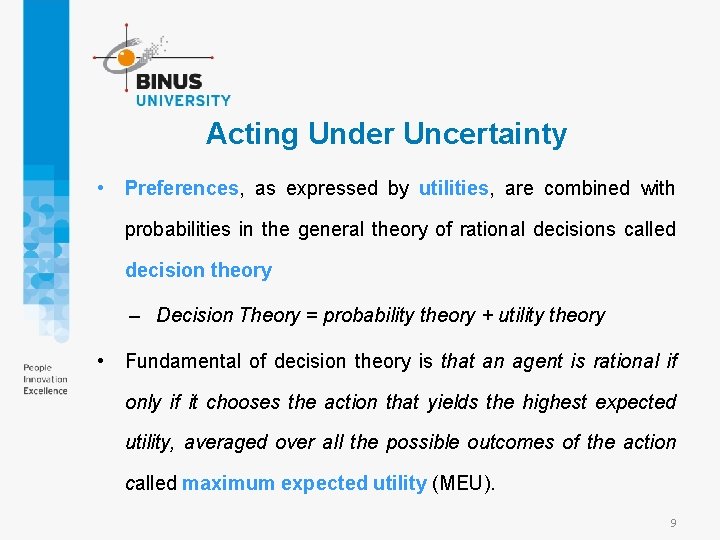 Acting Under Uncertainty • Preferences, as expressed by utilities, are combined with probabilities in