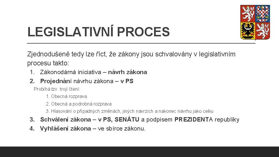 LEGISLATIVNÍ PROCES Zjednodušeně tedy lze říct, že zákony jsou schvalovány v legislativním procesu takto: