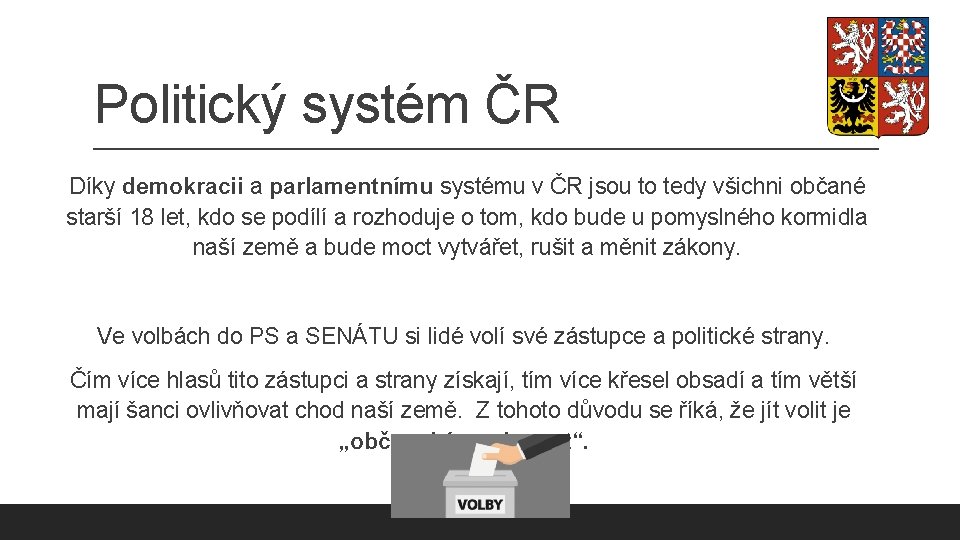 Politický systém ČR Díky demokracii a parlamentnímu systému v ČR jsou to tedy všichni