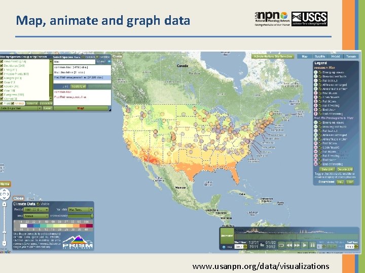 Map, animate and graph data www. usanpn. org/data/visualizations 