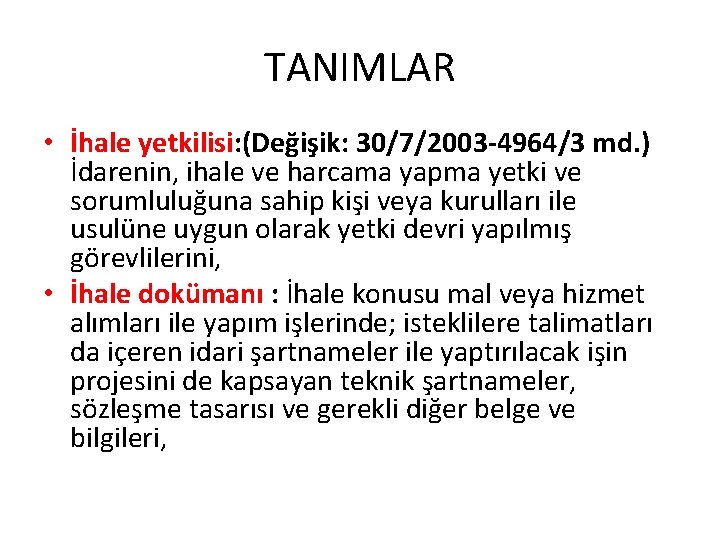 TANIMLAR • İhale yetkilisi: (Değişik: 30/7/2003 -4964/3 md. ) İdarenin, ihale ve harcama yapma