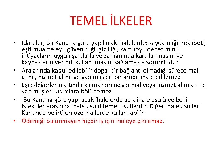 TEMEL İLKELER • İdareler, bu Kanuna göre yapılacak ihalelerde; saydamlığı, rekabeti, eşit muameleyi, güvenirliği,