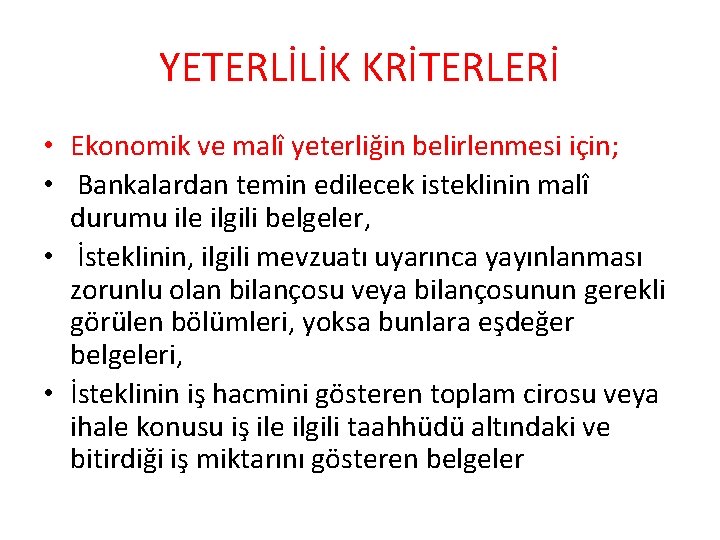 YETERLİLİK KRİTERLERİ • Ekonomik ve malî yeterliğin belirlenmesi için; • Bankalardan temin edilecek isteklinin