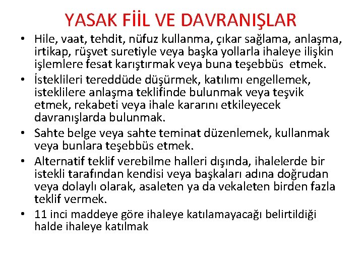 YASAK FİİL VE DAVRANIŞLAR • Hile, vaat, tehdit, nüfuz kullanma, çıkar sağlama, anlaşma, irtikap,