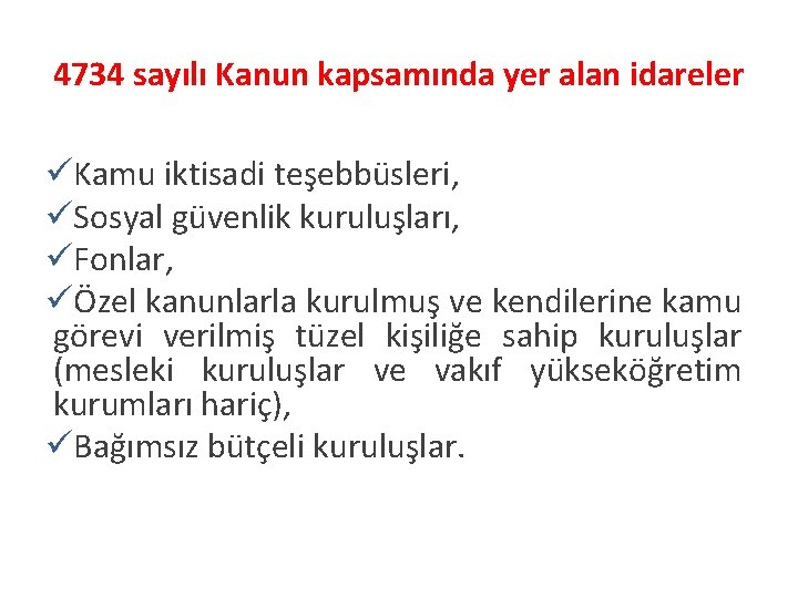 4734 sayılı Kanun kapsamında yer alan idareler üKamu iktisadi teşebbüsleri, üSosyal güvenlik kuruluşları, üFonlar,