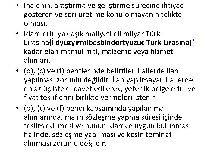  • İhalenin, araştırma ve geliştirme sürecine ihtiyaç gösteren ve seri üretime konu olmayan