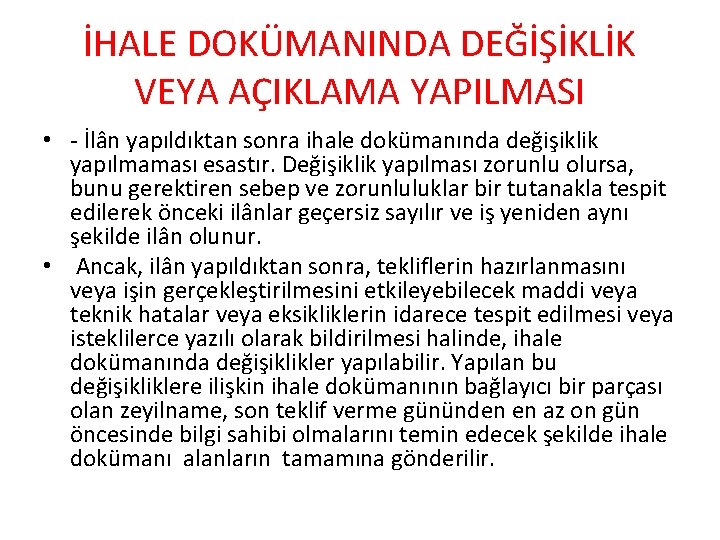 İHALE DOKÜMANINDA DEĞİŞİKLİK VEYA AÇIKLAMA YAPILMASI • - İlân yapıldıktan sonra ihale dokümanında değişiklik