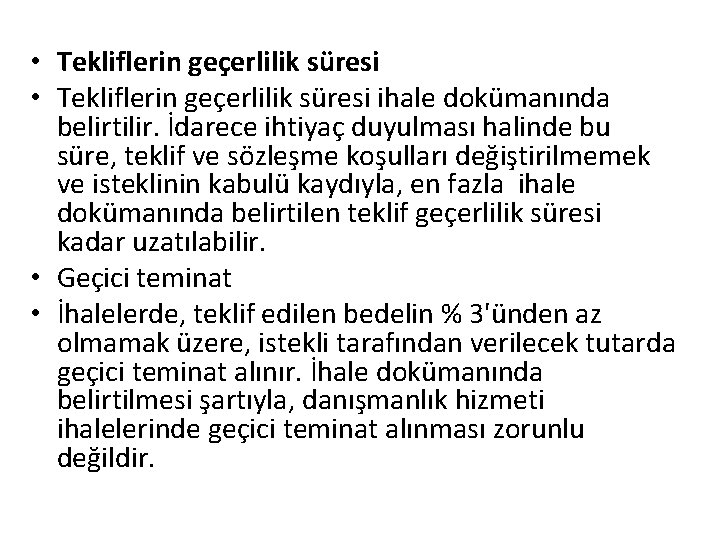  • Tekliflerin geçerlilik süresi ihale dokümanında belirtilir. İdarece ihtiyaç duyulması halinde bu süre,