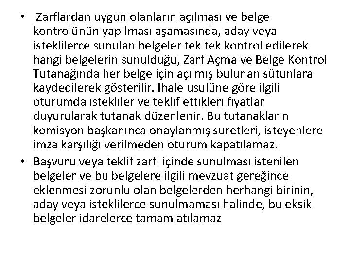  • Zarflardan uygun olanların açılması ve belge kontrolünün yapılması aşamasında, aday veya isteklilerce