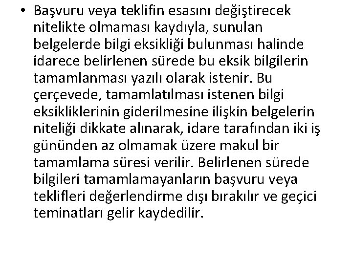  • Başvuru veya teklifin esasını değiştirecek nitelikte olmaması kaydıyla, sunulan belgelerde bilgi eksikliği