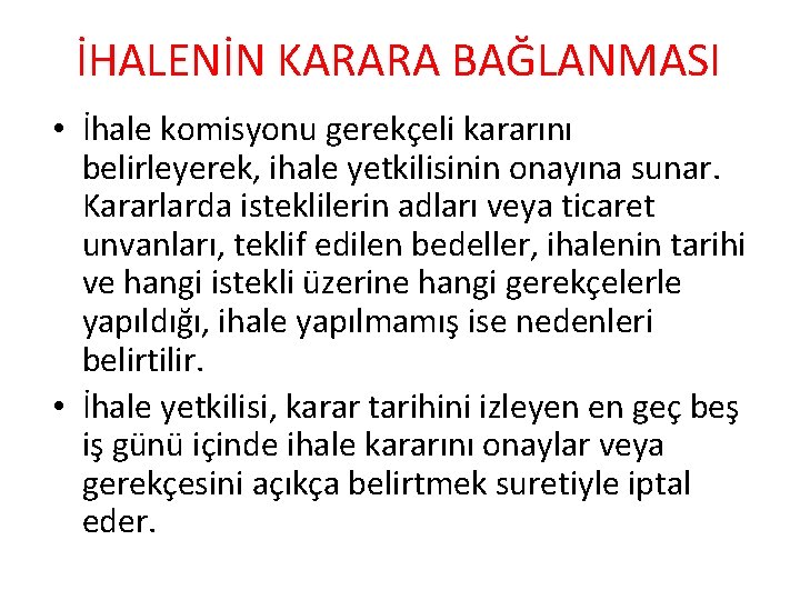 İHALENİN KARARA BAĞLANMASI • İhale komisyonu gerekçeli kararını belirleyerek, ihale yetkilisinin onayına sunar. Kararlarda