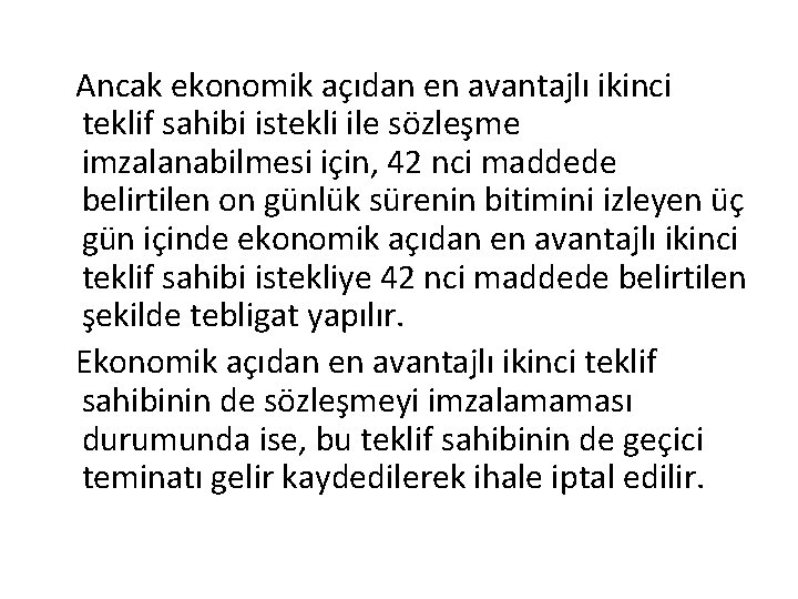 Ancak ekonomik açıdan en avantajlı ikinci teklif sahibi istekli ile sözleşme imzalanabilmesi için, 42