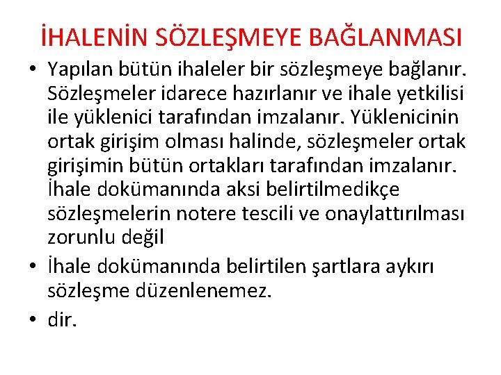 İHALENİN SÖZLEŞMEYE BAĞLANMASI • Yapılan bütün ihaleler bir sözleşmeye bağlanır. Sözleşmeler idarece hazırlanır ve