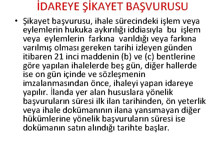 İDAREYE ŞİKAYET BAŞVURUSU • Şikayet başvurusu, ihale sürecindeki işlem veya eylemlerin hukuka aykırılığı iddiasıyla