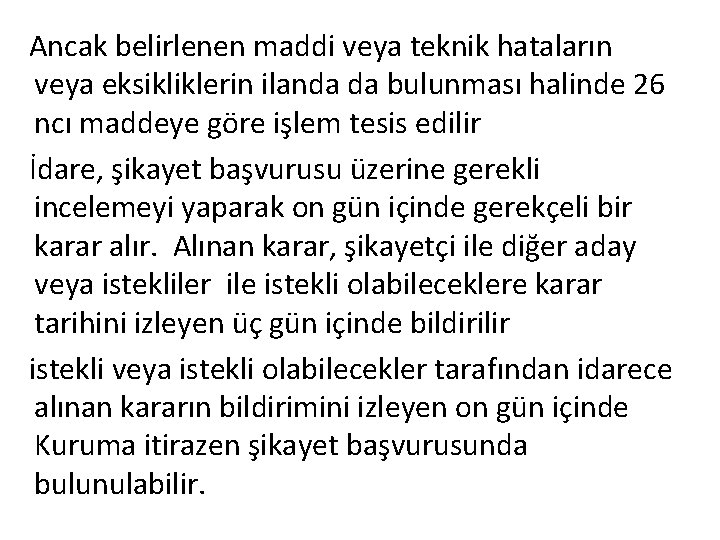 Ancak belirlenen maddi veya teknik hataların veya eksikliklerin ilanda da bulunması halinde 26 ncı