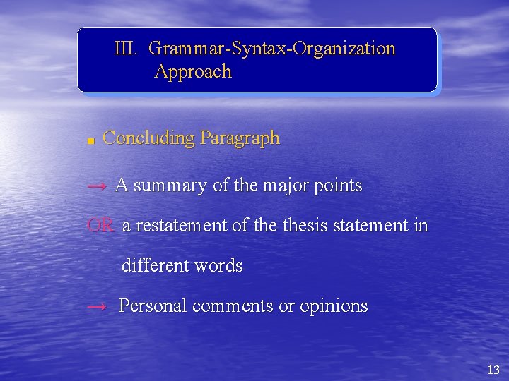III. Grammar-Syntax-Organization Approach ■ Concluding Paragraph → A summary of the major points OR