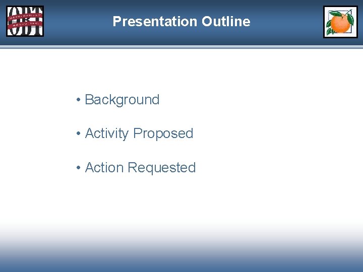Presentation Outline • Background • Activity Proposed • Action Requested 