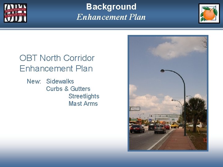 Background Enhancement Plan OBT North Corridor Enhancement Plan New: Sidewalks Curbs & Gutters Streetlights