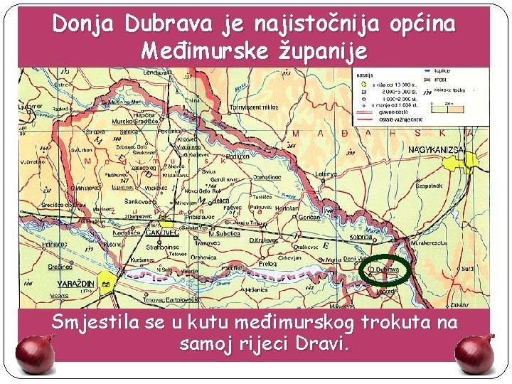 Donja Dubrava je najistočnija općina Međimurske županije Smjestila se u kutu međimurskog trokuta na