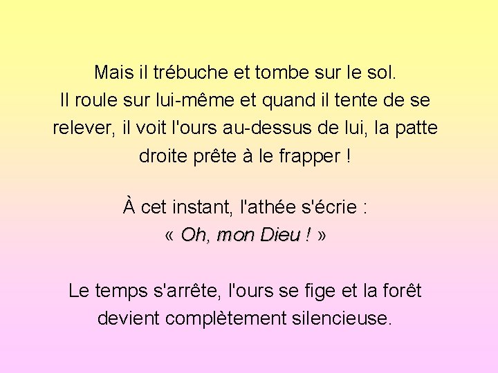 Mais il trébuche et tombe sur le sol. Il roule sur lui-même et quand