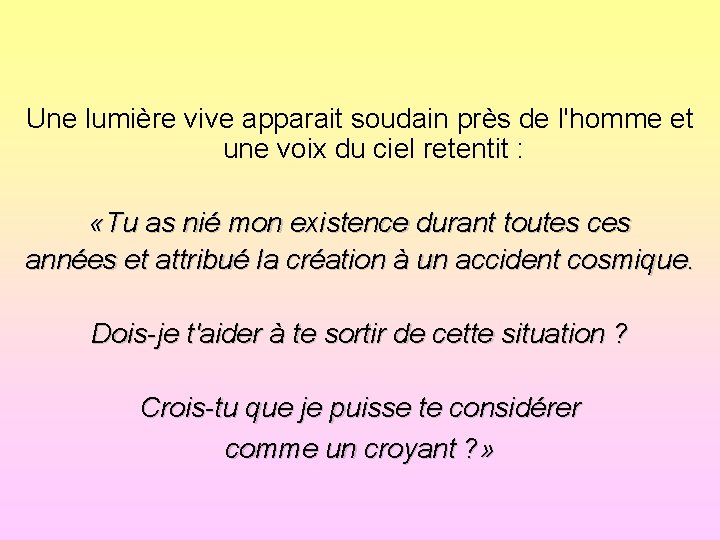 Une lumière vive apparait soudain près de l'homme et une voix du ciel retentit