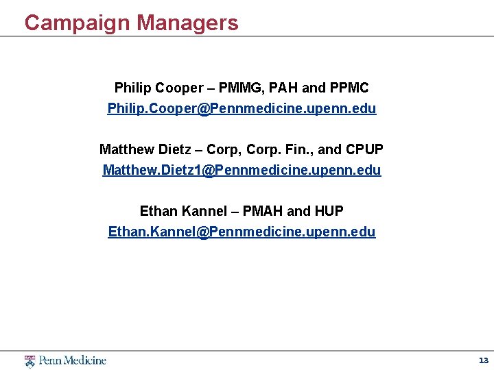 Campaign Managers Philip Cooper – PMMG, PAH and PPMC Philip. Cooper@Pennmedicine. upenn. edu Matthew