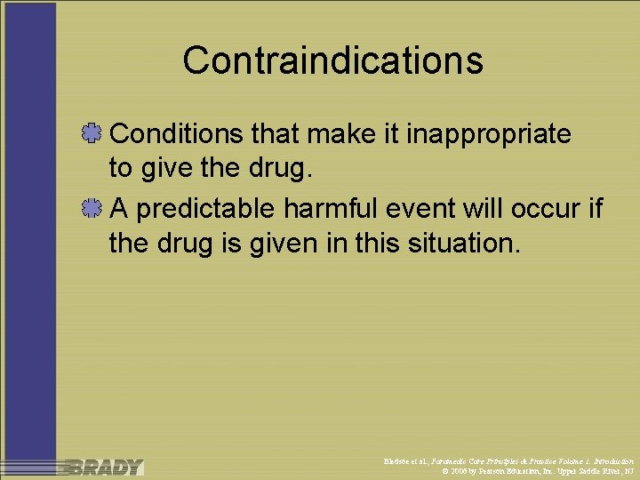 Contraindications Conditions that make it inappropriate to give the drug. A predictable harmful event