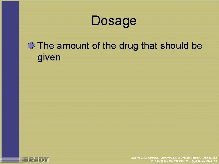 Dosage The amount of the drug that should be given Bledsoe et al. ,