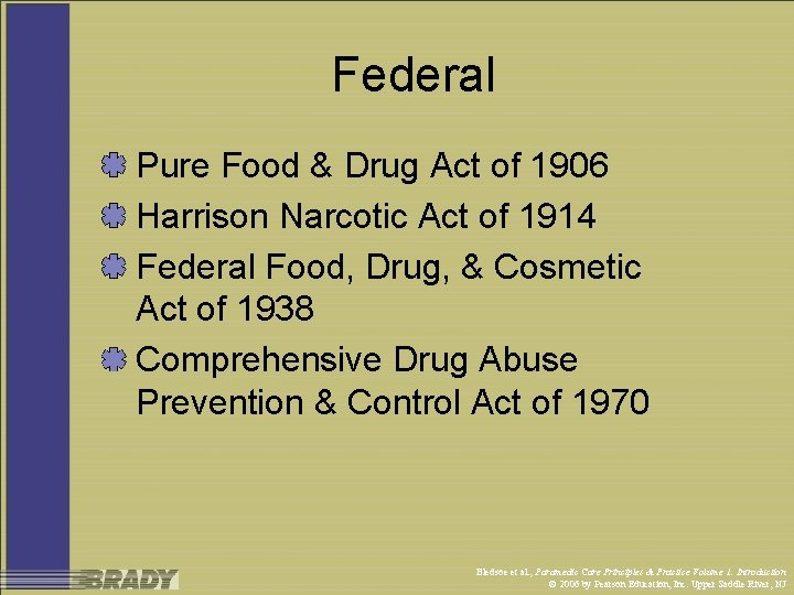 Federal Pure Food & Drug Act of 1906 Harrison Narcotic Act of 1914 Federal
