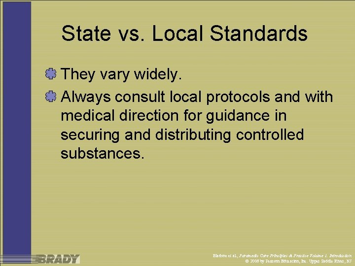 State vs. Local Standards They vary widely. Always consult local protocols and with medical