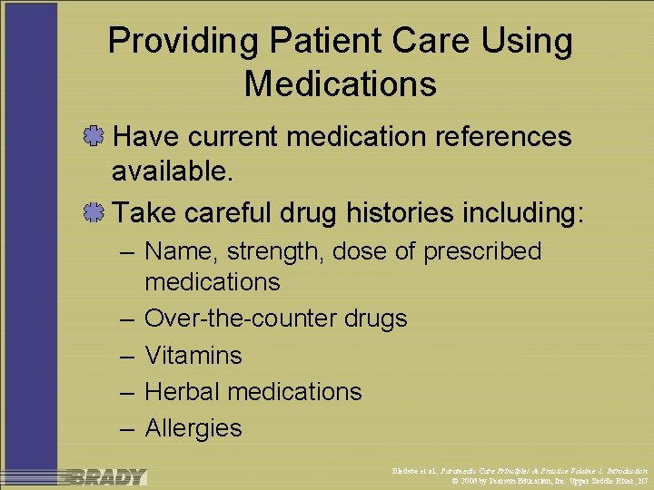 Providing Patient Care Using Medications Have current medication references available. Take careful drug histories