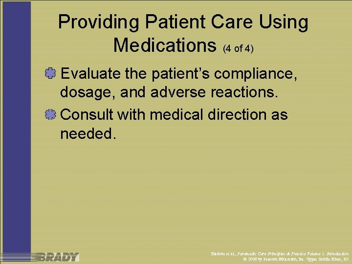 Providing Patient Care Using Medications (4 of 4) Evaluate the patient’s compliance, dosage, and